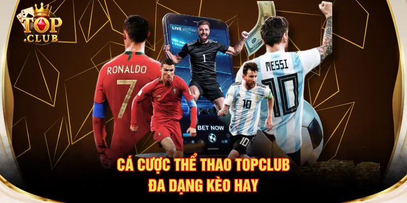 Cá cược thể thao TOPCLUB đa dạng kèo hay