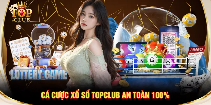 Cá cược xổ số TOPCLUB an toàn 100%