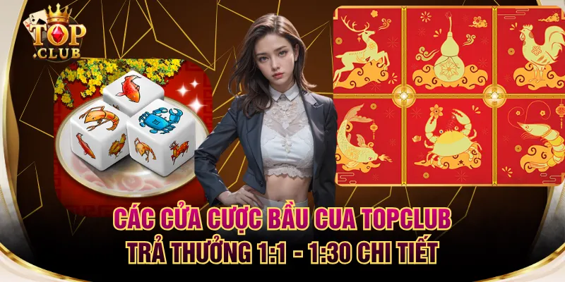 Các Cửa Cược Bầu Cua TOPCLUB Trả Thưởng 1:1 - 1:30 Chi Tiết