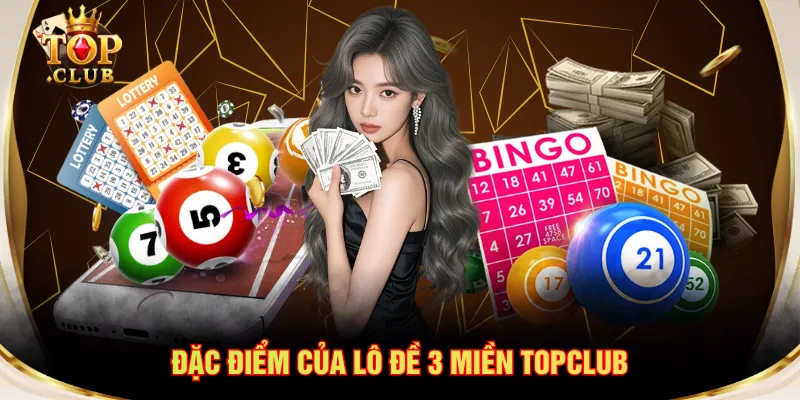 Đặc điểm của lô đề 3 miền TOPCLUB