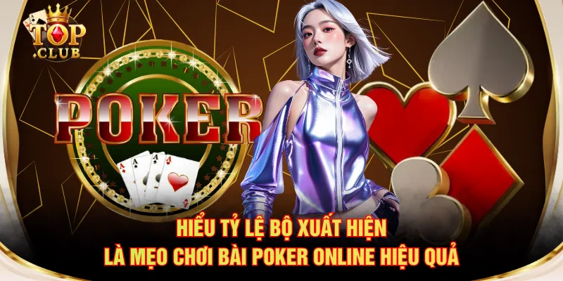 Hiểu tỷ lệ bộ xuất hiện là mẹo chơi bài Poker online hiệu quả
