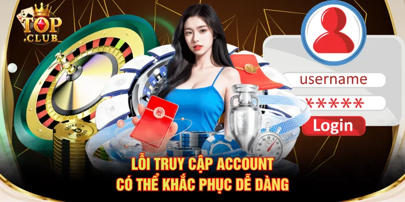 Lỗi truy cập account có thể khắc phục dễ dàng