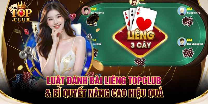 Luật Đánh Bài Liêng TOPCLUB & Bí Quyết Nâng Cao Hiệu Quả