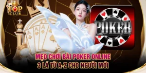 Mẹo Chơi Bài Poker Online 3 Lá Từ A-Z Cho Người Mới