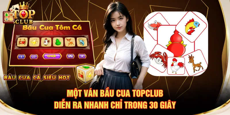 Một ván Bầu Cua TOPCLUB diễn ra nhanh chỉ trong 30 giây