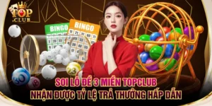 Soi Lô Đề 3 Miền TOPCLUB Nhận Được Tỷ Lệ Trả Thưởng Hấp Dẫn