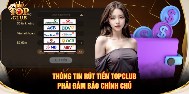 Thông tin rút tiền TOPCLUB phải đảm bảo chính chủ