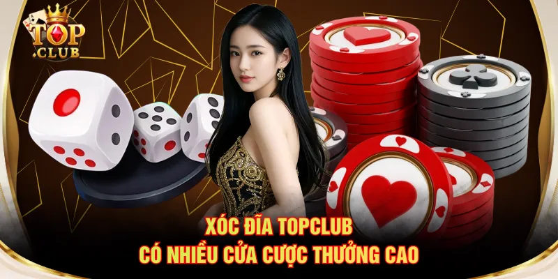 Xóc Đĩa TOPCLUB có nhiều cửa cược thưởng cao
